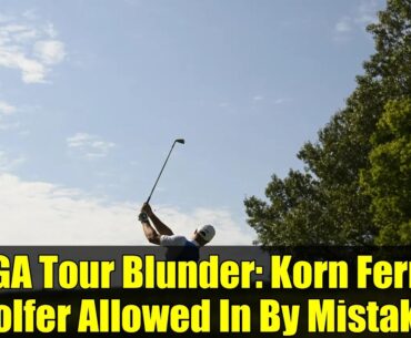PGA Tour Blunder: Korn Ferry Golfer Allowed In By Mistake