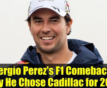 Sergio Perez's F1 Comeback: Why He Chose Cadillac for 2026