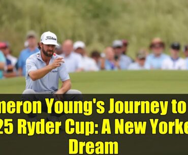 Cameron Young's Journey to the 2025 Ryder Cup: A New Yorker's Dream