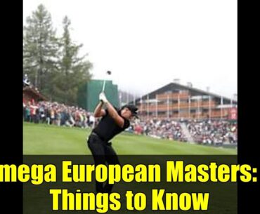 Omega European Masters: 5 Things to Know