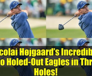 Nicolai Højgaard’s Incredible Two Holed-Out Eagles in Three Holes! | DP World Tour Highlights
