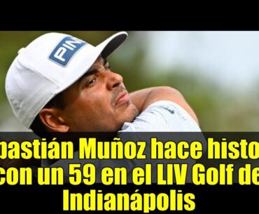 Sebastián Muñoz hace historia con un 59 en el LIV Golf de Indianápolis