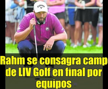 Jon Rahm se consagra campeón de LIV Golf en final por equipos
