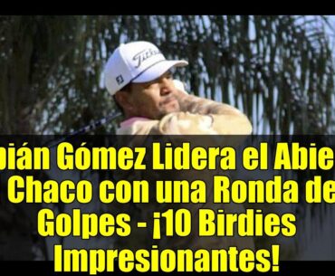 Fabián Gómez Lidera el Abierto del Chaco con una Ronda de 61 Golpes - ¡10 Birdies Impresionantes!