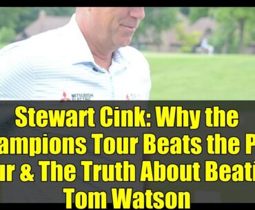 Stewart Cink: Why the Champions Tour Beats the PGA Tour & The Truth About Beating Tom Watson