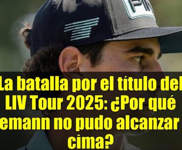 La batalla por el título del LIV Tour 2025: ¿Por qué Niemann no pudo alcanzar la cima?