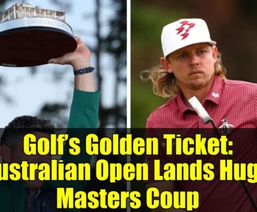 Golf’s Golden Ticket: Australian Open Lands Huge Masters Coup