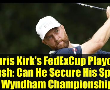 Chris Kirk's FedExCup Playoff Push: Can He Secure His Spot at Wyndham Championship?