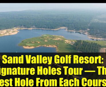 Sand Valley Golf Resort: Signature Holes Tour – The Best Hole From Each Course