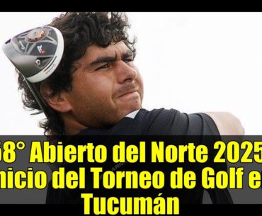 58º Abierto del Norte 2025: Inicio del Torneo de Golf en Tucumán | Todos los Detalles