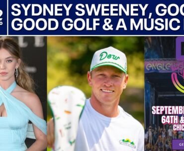 ChicagoNOW: Sydney Sweeney-Scooter Braun, Good Good Golf & Englewood Music Fest