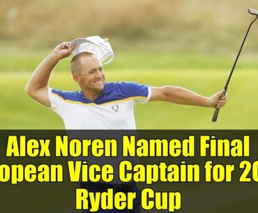 Alex Noren Named Final European Vice Captain for 2025 Ryder Cup