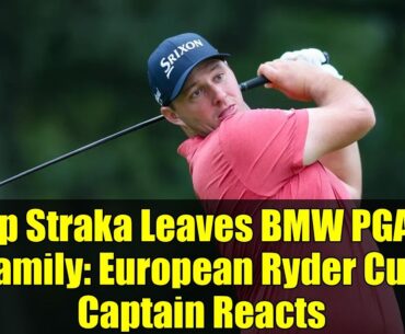 Sepp Straka Leaves BMW PGA for Family: European Ryder Cup Captain Reacts
