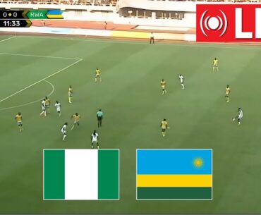 🔴 LIVE : Nigeria vs Rwanda | CAF World Cup Qualifiers 2026 | Match Live Today