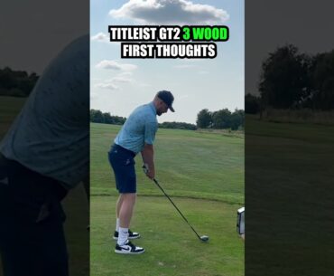 Titleist’s GT2 3 Wood - First Thoughts!