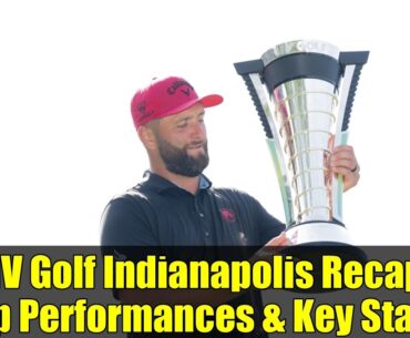 LIV Golf Indianapolis Recap: Top Performances & Key Stats!