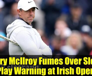 Rory McIlroy Fumes Over Slow Play Warning at Irish Open | Crowd Chaos & Controversy