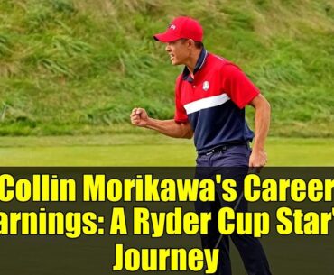 Collin Morikawa's Career Earnings: A Ryder Cup Star's Journey