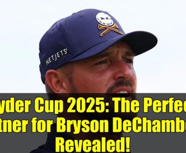 Ryder Cup 2025: The Perfect Partner for Bryson DeChambeau Revealed!