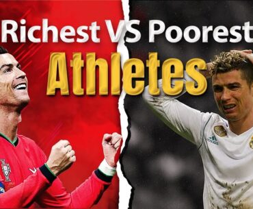 Poorest vs Richest Athletes : Who Built Their Fortune the Hard Way?