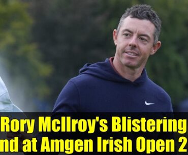 Rory McIlroy's Blistering Round at Amgen Irish Open 2025 | Can He Catch the Leaders?
