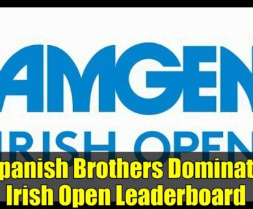Spanish Brothers Dominate Irish Open Leaderboard