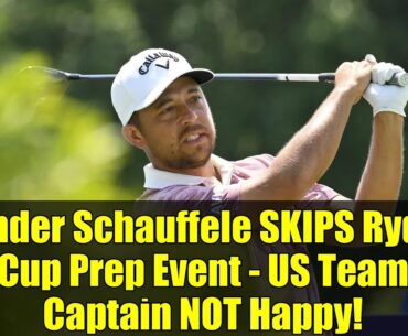 Xander Schauffele SKIPS Ryder Cup Prep Event - US Team Captain NOT Happy!