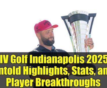 LIV Golf Indianapolis 2025: Untold Highlights, Stats, and Player Breakthroughs