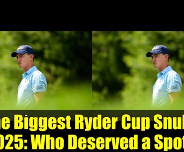 The Biggest Ryder Cup Snubs 2025: Who Deserved a Spot?