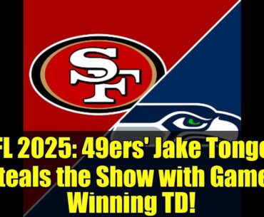 NFL 2025: 49ers' Jake Tonges Steals the Show with Game-Winning TD!