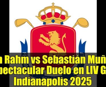Jon Rahm vs Sebastián Muñoz: Espectacular Duelo en LIV Golf Indianapolis 2025 | Resumen y Análisis