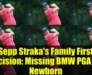 Sepp Straka's Family First Decision: Missing BMW PGA for Newborn