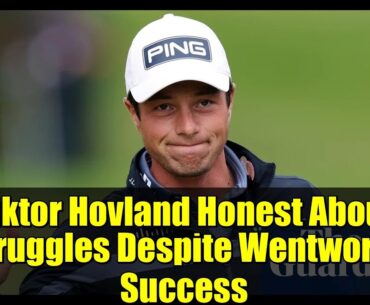 Viktor Hovland Honest About Struggles Despite Wentworth Success | BMW PGA Championship 2025