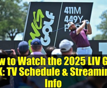 How to Watch the 2025 LIV Golf UK: TV Schedule & Streaming Info