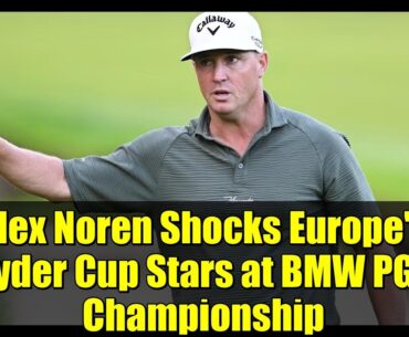 Alex Noren Shocks Europe's Ryder Cup Stars at BMW PGA Championship | Incredible Round Highlights