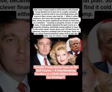 Donald Trump Buried Ivana at His Golf Course — Multi-Million Dollar Tax Strategy#trump#mystery