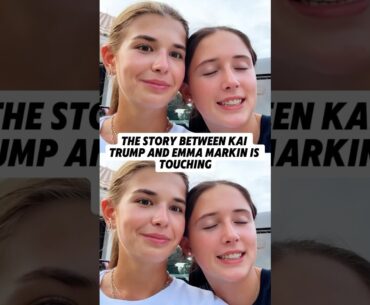 The story between Kai Trump and Emma Markin is touching. #shorts#kaitrump#celebrity#youtubeshorts