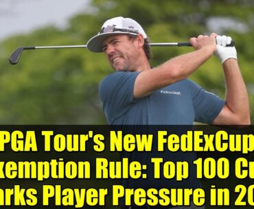PGA Tour's New FedExCup Exemption Rule: Top 100 Cut Sparks Player Pressure in 2026