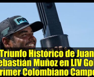 Triunfo Histórico de Juan Sebastián Muñoz en LIV Golf: El Primer Colombiano Campeón