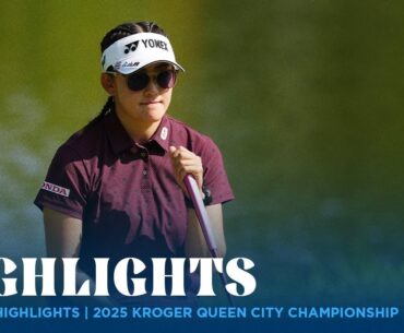 Final Round Highlights | Kroger Queen City Championship presented by P&G