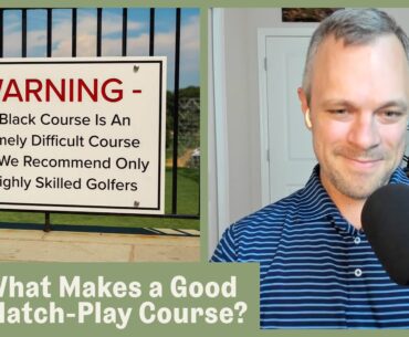 What Makes a Good Match-Play Golf Course? | Designing Golf