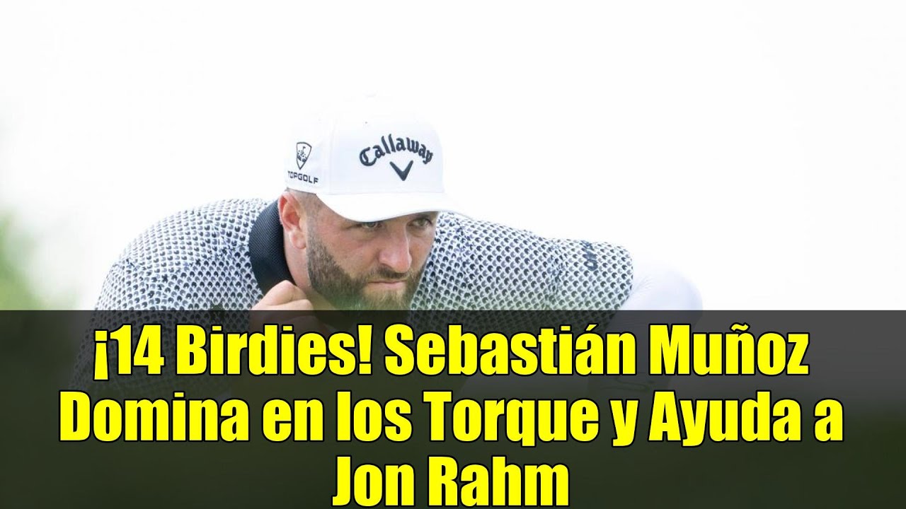 ¡14 Birdies! Sebastián Muñoz Domina en los Torque y Ayuda a Jon Rahm ¡14 Birdies! Sebastián Muñoz Domina en los Torque y Ayuda a Jon Rahm