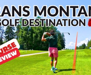 Crans Montana I Home of the Omega  European Masters I Golf Course and Destination Review