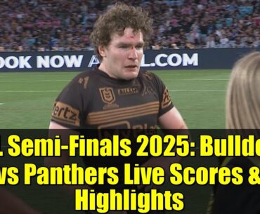 NRL Semi-Finals 2025: Bulldogs vs Panthers Live Scores & Highlights