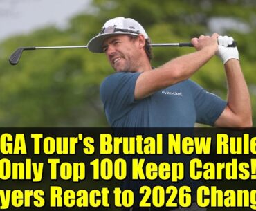 PGA Tour's Brutal New Rule: Only Top 100 Keep Cards! Players React to 2026 Changes
