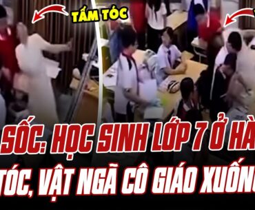 QUÁ SỐC: HỌC SINH LỚP 7 Ở HÀ NỘI GIẬT TÓC, VẬT NGÃ CÔ GIÁO XUỐNG ĐẤT