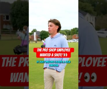 The Pro Shop Employee Wanted A Shot!