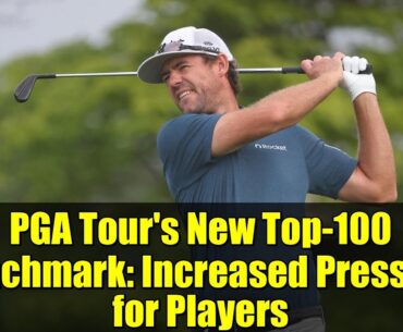 PGA Tour's New Top-100 Benchmark: Increased Pressure for Players