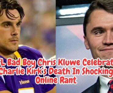 NFL Bad Boy Chris Kluwe Celebrates Charlie Kirk’s Death In Shocking Online Rant