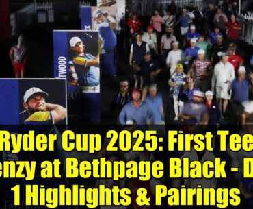 Ryder Cup 2025: First Tee Frenzy at Bethpage Black - Day 1 Highlights & Pairings